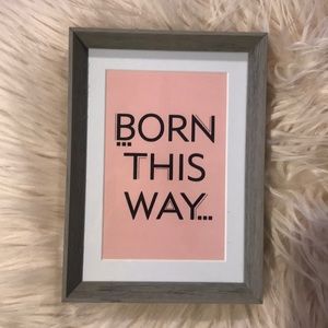 Born This Way Framed Print.